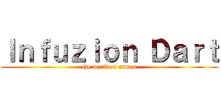 Ｉｎｆｕｚｉｏｎ Ｄａｒｔ (the world of games)