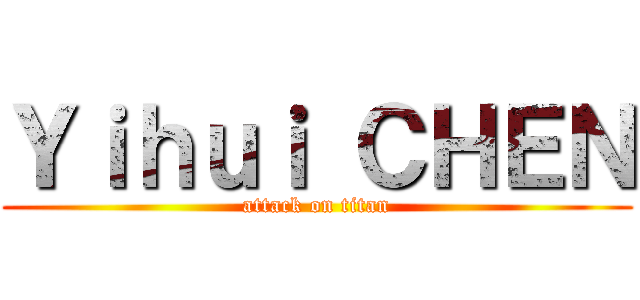 Ｙｉｈｕｉ ＣＨＥＮ (attack on titan)