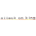 ａｔｔａｃｋ ｏｎ ｋｉｎｇ ｂｏｔｔｏｍ ()