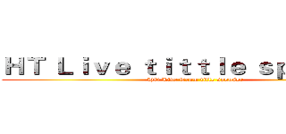 ＨＴ Ｌｉｖｅ ｔｉｔｔｌｅ ｓｐｏｎｓｏｒ (HT Live Team title sponsor)