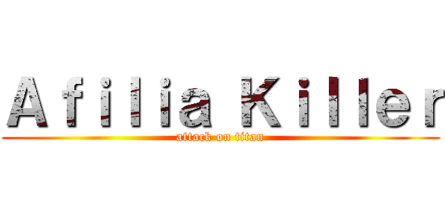 Ａｆｉｌｉａ Ｋｉｌｌｅｒ (attack on titan)