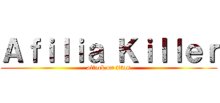 Ａｆｉｌｉａ Ｋｉｌｌｅｒ (attack on titan)