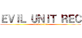 ＥＶＩＬ ＵＮＩＴ ＲＥＣ (attack on titan)