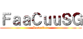 ＦａａＣｕｕＳＧ (Suscribete)