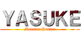 ＹＡＳＵＫＥ (Monster Hunter)