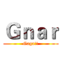 Ｇｎａｒ (Gaga!!)