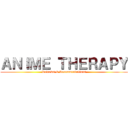 ＡＮＩＭＥ ＴＨＥＲＡＰＹ (Reviews & Recommendations)