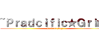 ~Ｐｒａｄｃｉｆｉｃ★Ｇｒｉｍ  (Pradana Bugi)