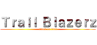 Ｔｒａｉｌ Ｂｌａｚｅｒｚ (attack on titan)