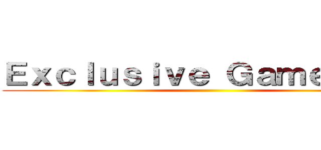 Ｅｘｃｌｕｓｉｖｅ Ｇａｍｅｐｌａｙ ()