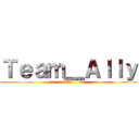 Ｔｅａｍ＿Ａｌｌｙ (TA )