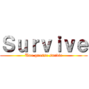 Ｓｕｒｖｉｖｅ (Une grosse survie)