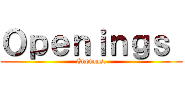 Ｏｐｅｎｉｎｇｓ  (Endings,)