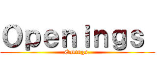 Ｏｐｅｎｉｎｇｓ  (Endings,)