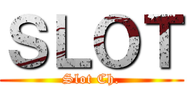 ＳＬＯＴ (Slot Ch.)
