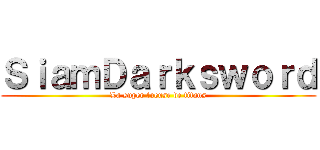 ＳｉａｍＤａｒｋｓｗｏｒｄ (La super tueuse de titans)