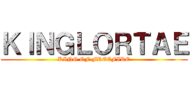 ＫＩＮＧＬＯＲＴＡＥ (KING OF FREEFIRE)