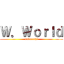 Ｗ．Ｗｏｒｌｄ (subarashi)