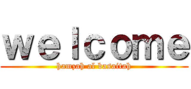 ｗｅｌｃｏｍｅ (hamzah al basaitah)