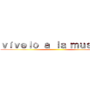 ｖíｖｅｌｏ ａ ｌａ ｍｕｓｉｃａ ()