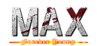 ＭＡＸ (Forever Young)