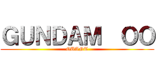 ＧＵＮＤＡＭ  ＯＯ (QUANT)