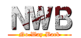 ＮＷＢ (No.Way.Back)