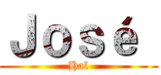 Ｊｏｓé  (Hal)