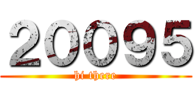 ２００９５ (hi there)