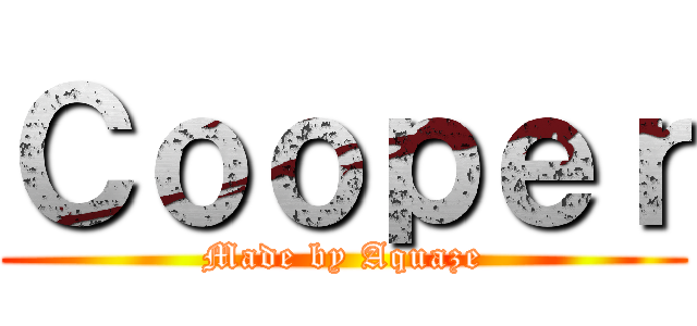 Ｃｏｏｐｅｒ (Made by Aquaze)