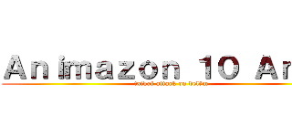 Ａｎｉｍａｚｏｎ １０ Ａｎｏｓ (taikai attack on belém)