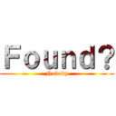 Ｆｏｕｎｄ？ (Nobody)