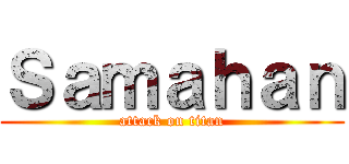 Ｓａｍａｈａｎ (attack on titan)