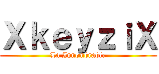 ＸｋｅｙｚｉＸ (La Innombrable)
