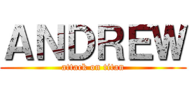 ＡＮＤＲＥＷ (attack on titan)