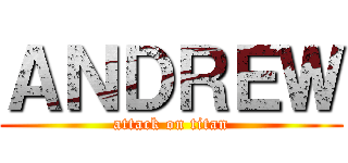 ＡＮＤＲＥＷ (attack on titan)