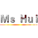Ｍｓ  Ｈｕｉ ()