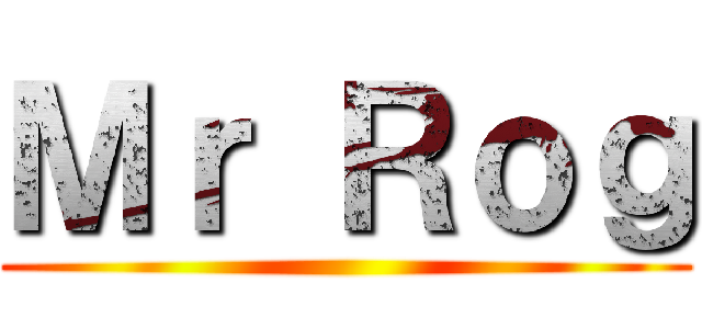 Ｍｒ Ｒｏｇ ()