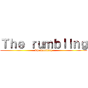 Ｔｈｅ ｒｕｍｂｌｌｎｇ (The Rumbllng)