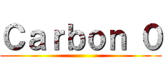 Ｃａｒｂｏｎ ０ ()