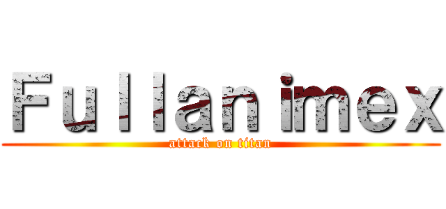 Ｆｕｌｌａｎｉｍｅｘ (attack on titan)