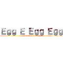 Ｅｇｇ Ｅ Ｅｇｇ Ｅｇｇ (tama tama tamago)