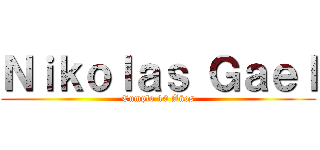 Ｎｉｋｏｌａｓ Ｇａｅｌ (Cumplo 10 Años)