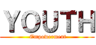 ＹＯＵＴＨ ( Empowerment)