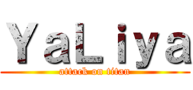 ＹａＬｉｙａ (attack on titan)