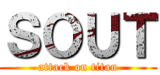 ＳＯＵＴ (attack on titan)