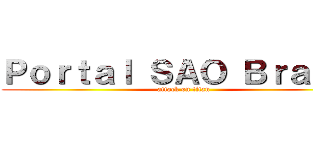 Ｐｏｒｔａｌ ＳＡＯ Ｂｒａｓｉｌ (attack on titan)