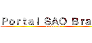 Ｐｏｒｔａｌ ＳＡＯ Ｂｒａｓｉｌ (attack on titan)