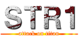 ＳＴＲ１ (attack on titan)