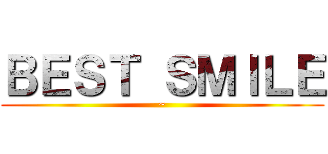 ＢＥＳＴ ＳＭＩＬＥ (~)